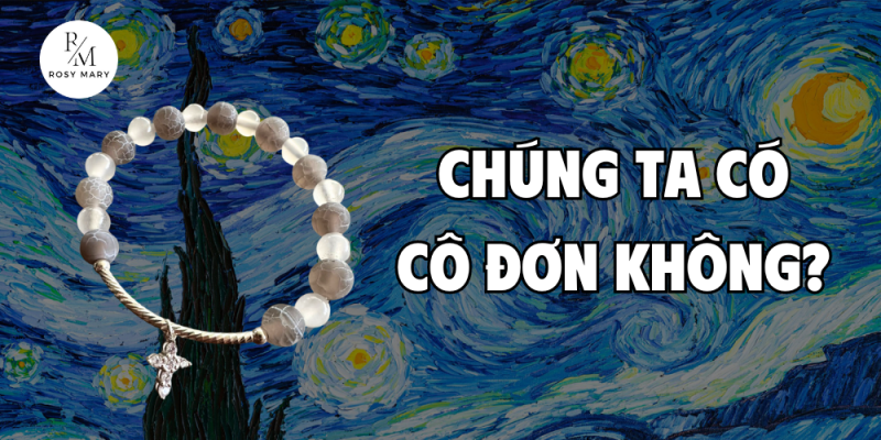Chúng ta có cô đơn không?