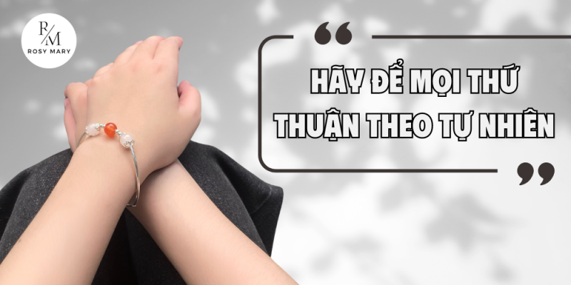 Hãy để mọi thứ thuận theo tự nhiên