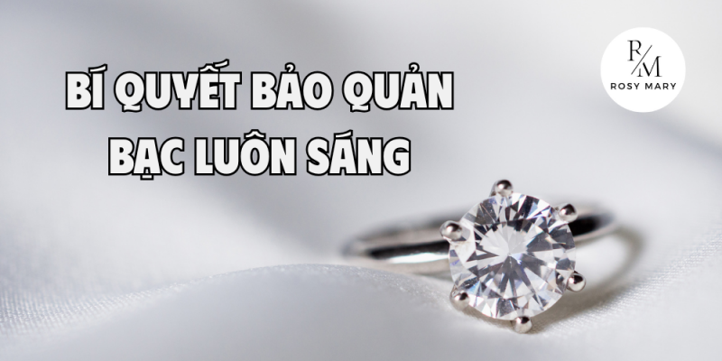 BÍ QUYẾT BẢO QUẢN BẠC LUÔN SÁNG